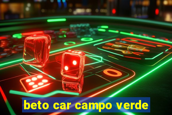 beto car campo verde